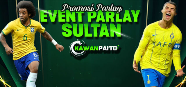 PROMO EVENT PARLAY SULTAN KAWANPAITO